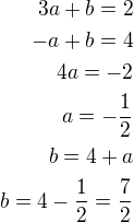 $3a+b=2\\-a+b=4\\4a=-2\\a=-\frac 12\\b=4+a\\b=4-\frac 12=\frac 72$