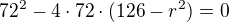 $72^2-4\cdot 72\cdot (126-r^2)=0$