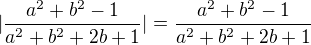 $|\frac{a^2+b^2-1}{a^2+b^2+2b+1}|=\frac{a^2+b^2-1}{a^2+b^2+2b+1}$