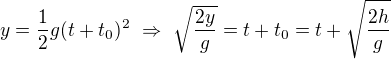 $y=\frac12g(t+t_0)^2\ \Rightarrow\ \sqrt{\frac{2y}{g}}=t+t_0=t+\sqrt{\frac{2h}{g}}$