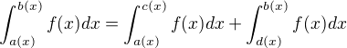 $\int_{a(x)}^{b(x)} f(x) dx =\int_{a(x)}^{c(x)}f(x)dx+\int_{d(x)}^{b(x)} f(x) dx$