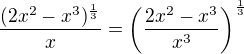 $\frac{(2x^2 - x^3)^{\frac13}}{x}=\(\frac{2x^2 - x^3}{x^3}\)^{\frac13}$