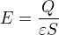$E=\frac{Q}{\varepsilon S}$