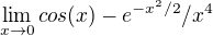$\lim_{x\to0}cos(x)-e^{-x^{2}/2}/x^{4}$