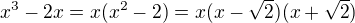 $x^3-2x=x(x^2-2)=x(x-\sqrt{2})(x+\sqrt{2})$