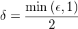 $\delta=\frac{\min\(\epsilon,1\)}{2}$
