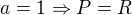 $a=1\Rightarrow P=R$