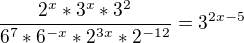 $\frac{2^x*3^x*3^2}{6^7*6^{-x}*2^{3x}*2^{-12}}=3^{2x-5}$
