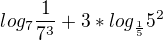 $log_{7} { \frac{1}{7^3}}+3*log_{\frac15}{5^2}$