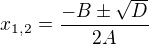 $x_{1,2}=\frac{-B\pm \sqrt{D}}{2A}$