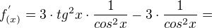 $f^{'}_{(x)}=3\cdot tg^{2}x\cdot \frac{1}{cos^{2}x}-3\cdot \frac{1}{cos^{2}x}=$