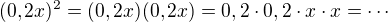 $(0,2x)^2 = (0,2x)(0,2x)=0,2\cdot 0,2\cdot x\cdot x = \cdots$