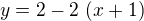 $y=2-2\,\left(x+1\right)$