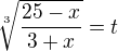 $\sqrt[3]{\frac{25-x}{3+x}}=t$