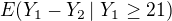 $E{\(Y_1-Y_2\left|\right.Y_1\geq 21\)}$