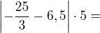 $\left|-\frac{25}{3}-6,5\right|\cdot 5=$