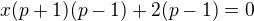 $x(p+1)(p-1)+2(p-1)=0$