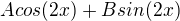 $A cos(2x)+B sin(2x)$
