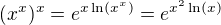 $(x^x)^x=e^{x\ln(x^x)}=e^{x^2\ln(x)}$