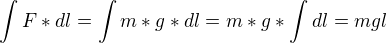 $\int F*dl=\int m*g*dl=m*g*\int dl=mgl$