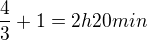kopírovat do textarea $\frac{4}{3}+1=2h 20min$
