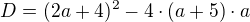 $D=(2a+4)^{2}-4\cdot (a+5)\cdot a$