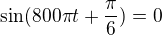 kopírovat do textarea $\sin(800\pi t+\frac\pi6)=0$