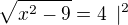 $\sqrt{x^2-9}=4 \enspace | ^2$
