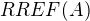 $RREF(A)$