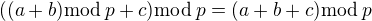 $((a+b)\mathrm{mod}\:p+ c)\mathrm{mod}\:p=(a+b+c)\mathrm{mod} \:p$