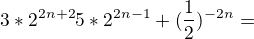$3*2^{2n+2} � 5*2^{2n-1} + (\frac{1}{2})^{-2n} =$