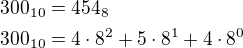 $300_{10}=454_{8}\nl300_{10}=4\cdot 8^2+5\cdot 8^1+4\cdot 8^0$