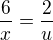 $\frac{6}{x}=\frac{2}{u}$