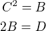 $C^2=B\\2B=D$