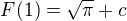 $F(1) = \sqrt{\pi} + c$