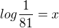 $log\frac{1}{81}=x$