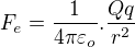 $F_e = \frac {1}{4 \pi \varepsilon_o} . \frac {Q q}{r^2}$