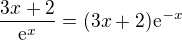 $\frac{3x+2}{\mathrm{e}^x} = (3x+2)\mathrm{e}^{-x}$