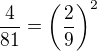 $\frac{4}{81}=\(\frac{2}{9}\)^2$