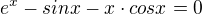 $e^{x}-sinx-x\cdot cosx=0$