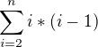 $\sum_{i=2}^{n}i*(i-1)$