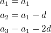 $a_1=a_1\nla_2=a_1+d\nla_3=a_1+2d$