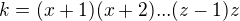 $k=(x+1)(x+2)...(z-1)z$