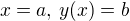 $x=a,\, y(x) = b$