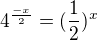 $4^{\frac{-x}{2}}=(\frac{1}{2})^x$
