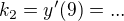 $k_{2}=y'(9)=...$