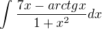 $\int_{}^{}\frac{7x - arctg x}{1 + x^{2}} dx$
