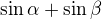 $\sin \alpha +\sin \beta$
