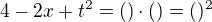 $4-2x+t^{2} = ( )\cdot ( ) = ( )^{2}$