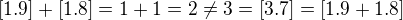 $[1.9]+[1.8]=1+1=2\neq3=[3.7]=[1.9+1.8]$